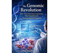 The Genomic Revolution: How Next-Generation Sequencing Has Transformed Haematological Diagnosis
