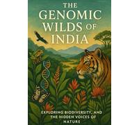 The Genomic Wilds of India: Exploring Biodiversity, Genomics, and the Hidden Voices of Nature (Voices of Nature: A Science Series)
