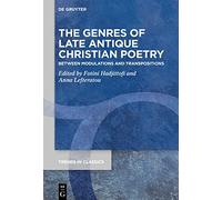 The Genres of Late Antique Christian Poetry: Between Modulations and Transpositions: 86 (Trends in Classics - Supplementary Volumes, 86)