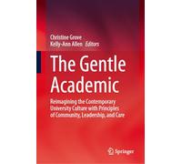 The Gentle Academic: Reimagining the Contemporary University Culture with Principles of Community, Leadership, and Care