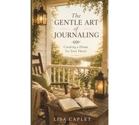 THE GENTLE ART OF JOURNALING: A Gentle Guide to Reflection, Creativity, and Clarity1st1