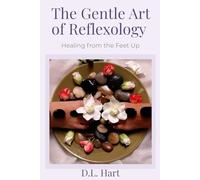 The Gentle Art of Reflexology: Healing from the Feet Up