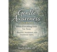 The Gentle Awareness Journal: When Everything Feels Far Away: Burnout, Numbness and Emotional Safety