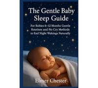 The Gentle Baby Sleep Guide: For Babies 6-12 Months ,Gentle Routines and No Cry Methods to End Night Wakings Naturally (Sleeping series)