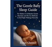 The Gentle Baby Sleep Guide: For Babies 6-12 Months ,Gentle Routines and No Cry Methods to End Night Wakings Naturally (Sleeping series)