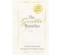THE GENTLE BRANCHES A 40-Day Devotional Through the Parables of Jesus: LARGE PRINT EDITION about devotionals, Jesus, Bible study and more 6x9", 139 ... for Christians, seniors, adults, & teens
