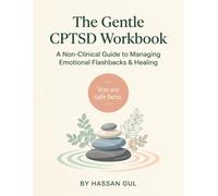 The Gentle CPTSD Workbook: Non-Clinical Guide to Managing Emotional Flashbacks, Soothing Your Nervous System, and Healing from Trauma