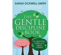The Gentle Discipline Book: How to raise co-operative, polite and helpful children (Gentle)