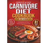 The Gentle & Easy Carnivore Diet Cookbook for Beginners: A Calm, Step-by-Step Carnivore Diet Guide with Simple Recipes You'll Enjoy, a Beginner-Friendly Meal Plan, and Steady Energy