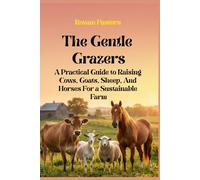 The Gentle Grazers: A Practical Guide to Raising Cows, Goats, Sheep, And Horses For a Sustainable Farm