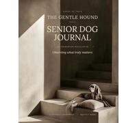 The Gentle Hound: Veterinarian-Developed Senior Dog Care Journal · Based on International Guidelines · Easy to Fill In · Helps Your Vet Catch Age-Related Illness Early
