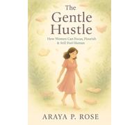 The Gentle Hustle: How Women Can Focus, Flourish & Still Feel Human