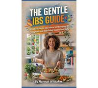 The Gentle IBS Guide: Practical Day-to-Day Advice for Managing IBS Symptoms and Rebuilding Trust in Your Body