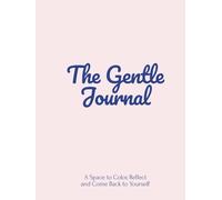 The Gentle Journal: A Space to Color, Reflect and Come Back to Yourself