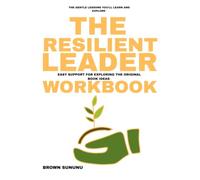 The Gentle Lessons You 'll Learn and Explore The Resilient Leader: Easy Support for Exploring The original book ideas