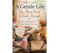 THE GENTLE LIFE: Simple Ways to Slow Down, Savor More, and Feel at Home Again
