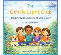 The Gentle Light Club: Helping Kids Understand Depression (The Brave Breath Club, Helping Kids Understand Anxiety)