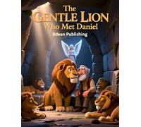 The Gentle Lion Who Met Daniel: A Children's Bible Story About Trusting God