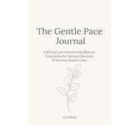 The Gentle Pace Journal: A 90-Day Low-Demand Mindfulness Companion for Burnout Recovery & Nervous System Calm