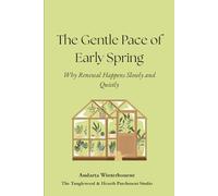 The Gentle Pace of Early Spring: Why Renewal Happens Slowly and Quietly (The Natural Rhythm Series: Living in Alignment With Time, Seasons, and Natural Pace)
