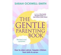 The Gentle Parenting Book: How to raise calmer, happier children from birth to seven (Gentle)