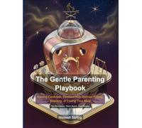 The Gentle Parenting Playbook: Raising Confident, Resilient Kids Without Yelling, Shaming, or Losing Your Mind (Self Help)