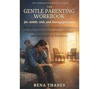 The Gentle Parenting Workbook for ADHD, ASD and Disengaged Teens: The Stop-Yelling Guide to Raising Good Humans, Practicing Communication Without ... Boundaries (The Communication Collective)