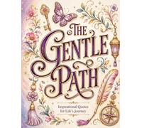 The Gentle Path: Inspirational Quotes for Life's Journey (The Gentle Moments Collection)