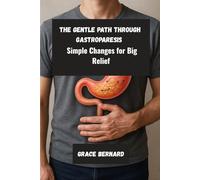 The Gentle Path Through Gastroparesis: Simple Changes for Big Relief