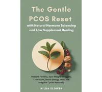 The Gentle PCOS Reset with Natural Hormone Balancing and Low Supplement Healing: Restore Fertility, Ease Weight Struggles, Clear Acne, Boost Energy, and Calm Irregular Cycles Naturally