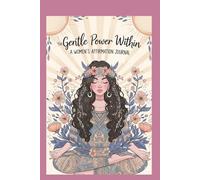 THE GENTLE POWER WITHIN: A WOMEN'S AFFIRMATION JOURNAL