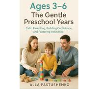 The Gentle Preschool Years: Calm Parenting, Building Confidence, and Fostering Resilience (The Gentle Parenting Series: A Gentle Approach to Parenting at Every Stage)
