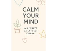 The Gentle Reset: A 5-Minute Self-Care Journal for Inner Peace: A Simple Daily Practice to Reflect, Breathe, and Feel Better