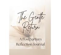 The Gentle Return: A Postpartum Reflection Journal