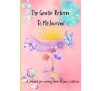 The Gentle Return To Me Journal: Coming Back To Your Emotions