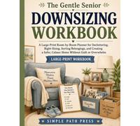 The Gentle Senior Downsizing Workbook: A Large-Print Room-by-Room Planner for Decluttering, Right-Sizing, Sorting Belongings, and Creating a Safer, Calmer Home Without Guilt or Overwhelm