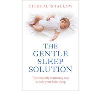 The Gentle Sleep Solution: The Naturally Nurturing Way to Help Your Baby Sleep