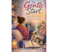 The Gentle Start: A Gentle, Body-First Workbook for Task Paralysis and the Can't-Start Freeze - Begin Again Without Forcing, Even When Your Brain Won't Move