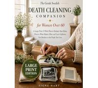 The Gentle Swedish Death Cleaning Companion for Women Over 60: A Large-Print 12-Week Plan to Declutter Your Home, Preserve What Matters Most and Make Life Lighter for You and the People You Love