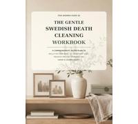 The Gentle Swedish Death Cleaning Workbook: For Women Over 50: A Compassionate 30-Day Plan to Declutter Your Home, Let Go Without Guilt, Preserve Precious Memories, and Leave a Loving Legacy