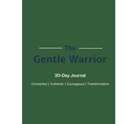 The Gentle Warrior: A Men's Mental Health Journal: Overcome Stress, Build Resilience, and Connect Authentically