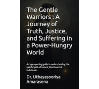 The Gentle Warriors : A Journey of Truth, Justice, and Suffering in a Power-Hungry World: An eye-opening guide to understanding the painful path of honest, kind-hearted individuals