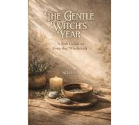 The Gentle Witch's Year: A Soft Guide to Everyday Witchcraft: 1