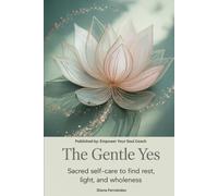 THE GENTLE YES: SACRED SELF-CARE TO FIND REST, LIGHT, AND WHOLENESS