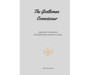 The Gentleman Connoisseur: Vacheron Constantin: The Definitive Collector’s Guide