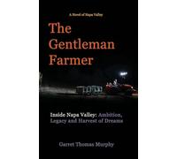 The Gentleman Farmer: Inside Napa Valley: Ambition, Legacy and Harvest of Dreams