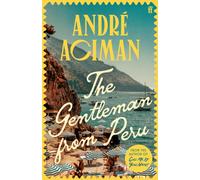 The Gentleman From Peru : A dazzling summer story from the bestselling author of Call Me By Your Name