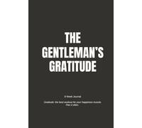 The Gentleman’s Gratitude Journal for Men: 8-Week Planner for Self-Reflection, Positivity, and Personal Development