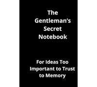 The Gentleman’s Secret Notebook: For Ideas Too Important to Trust to Memory