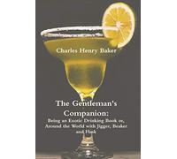 The Gentleman's Companion: Being an Exotic Drinking Book Or, Around the World with Jigger, Beaker and Flask